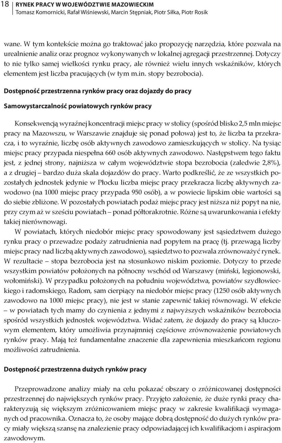 Dotyczy to nie tylko samej wielkości rynku pracy, ale również wielu innych wskaźników, których elementem jest liczba pracujących (w tym m.in. stopy bezrobocia).
