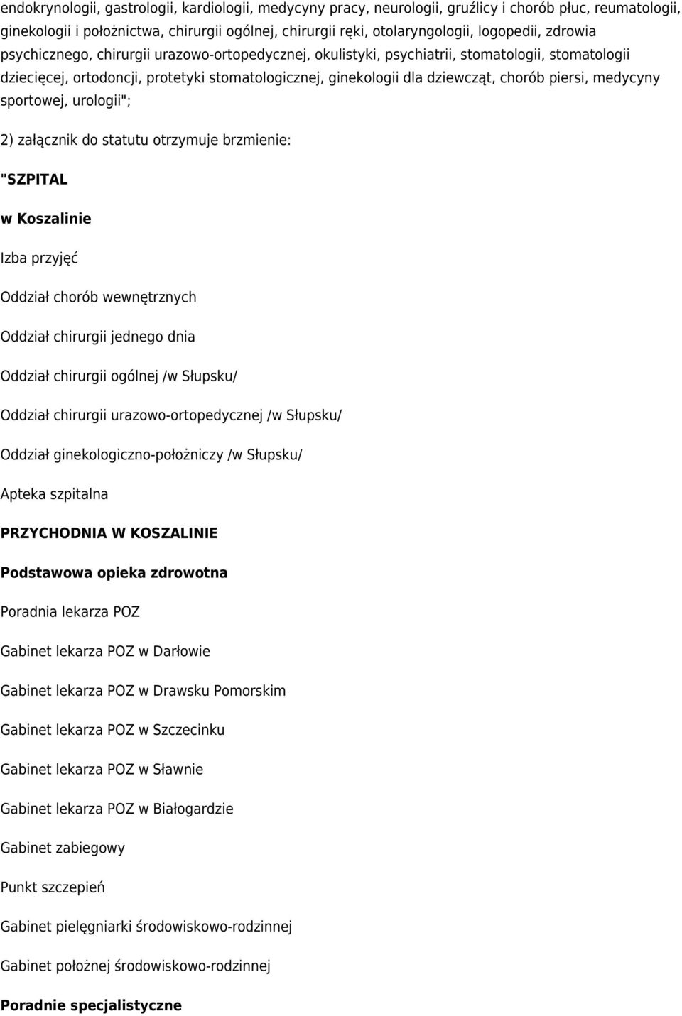 piersi, medycyny sportowej, urologii"; 2) załącznik do statutu otrzymuje brzmienie: "SZPITAL w Koszalinie Izba przyjęć Oddział chorób wewnętrznych Oddział chirurgii jednego dnia Oddział chirurgii