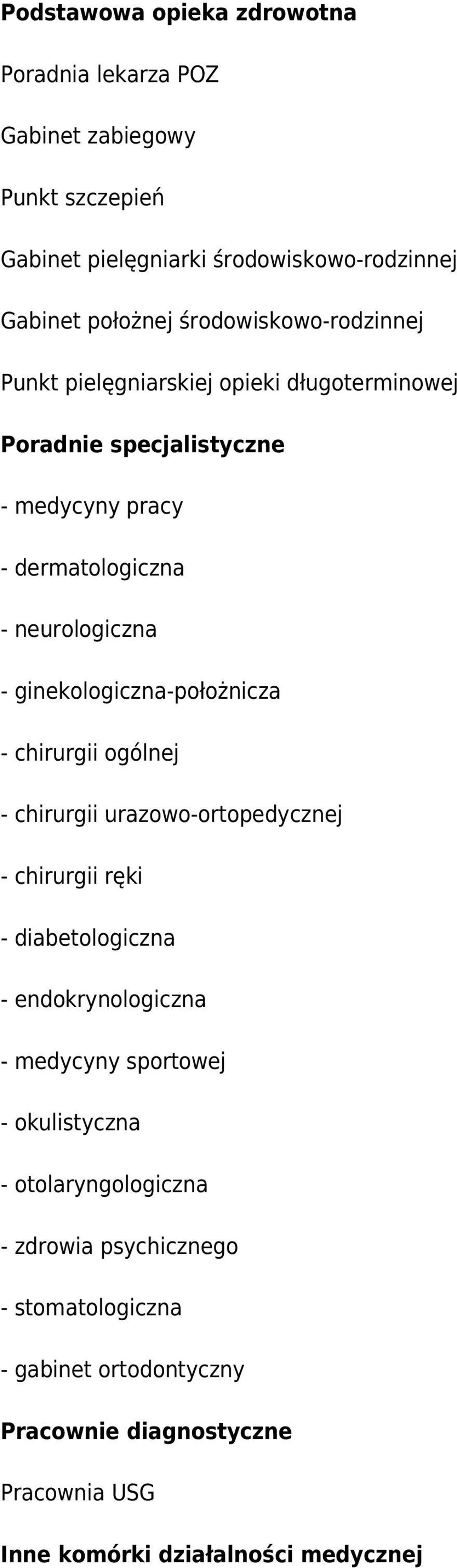 ginekologiczna-położnicza - chirurgii ogólnej - chirurgii urazowo-ortopedycznej - chirurgii ręki - diabetologiczna - endokrynologiczna - medycyny