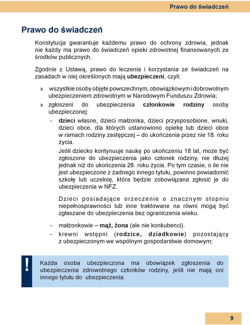 zdrowotnym w Narodowym Funduszu Zdrowia; zgłoszeni do ubezpieczenia członkowie rodziny osoby ubezpieczonej: - dzieci własne, dzieci małżonka, dzieci przysposobione, wnuki, dzieci obce, dla których