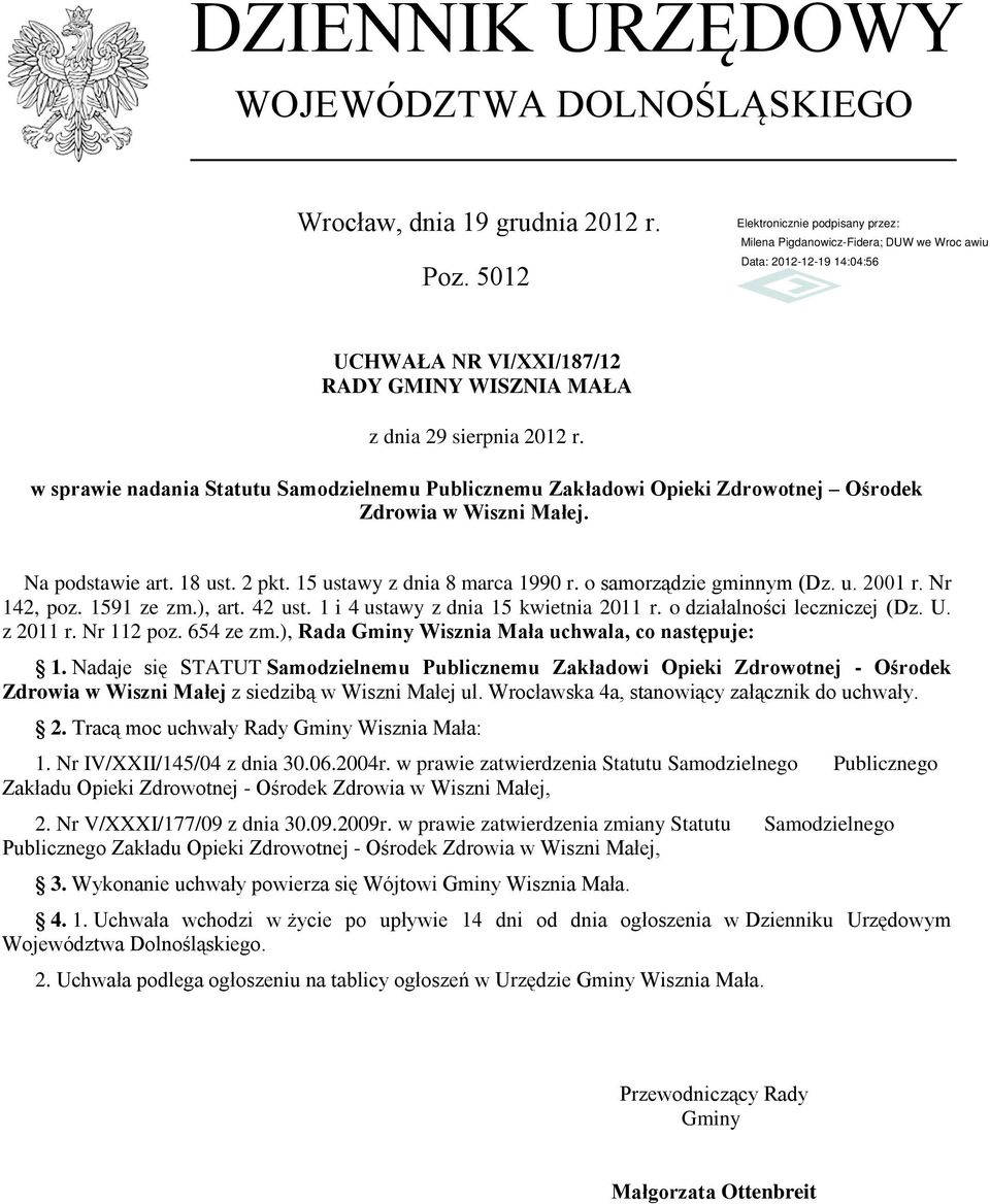 o samorządzie gminnym (Dz. u. 2001 r. Nr 142, poz. 1591 ze zm.), art. 42 ust. 1 i 4 ustawy z dnia 15 kwietnia 2011 r. o działalności leczniczej (Dz. U. z 2011 r. Nr 112 poz. 654 ze zm.