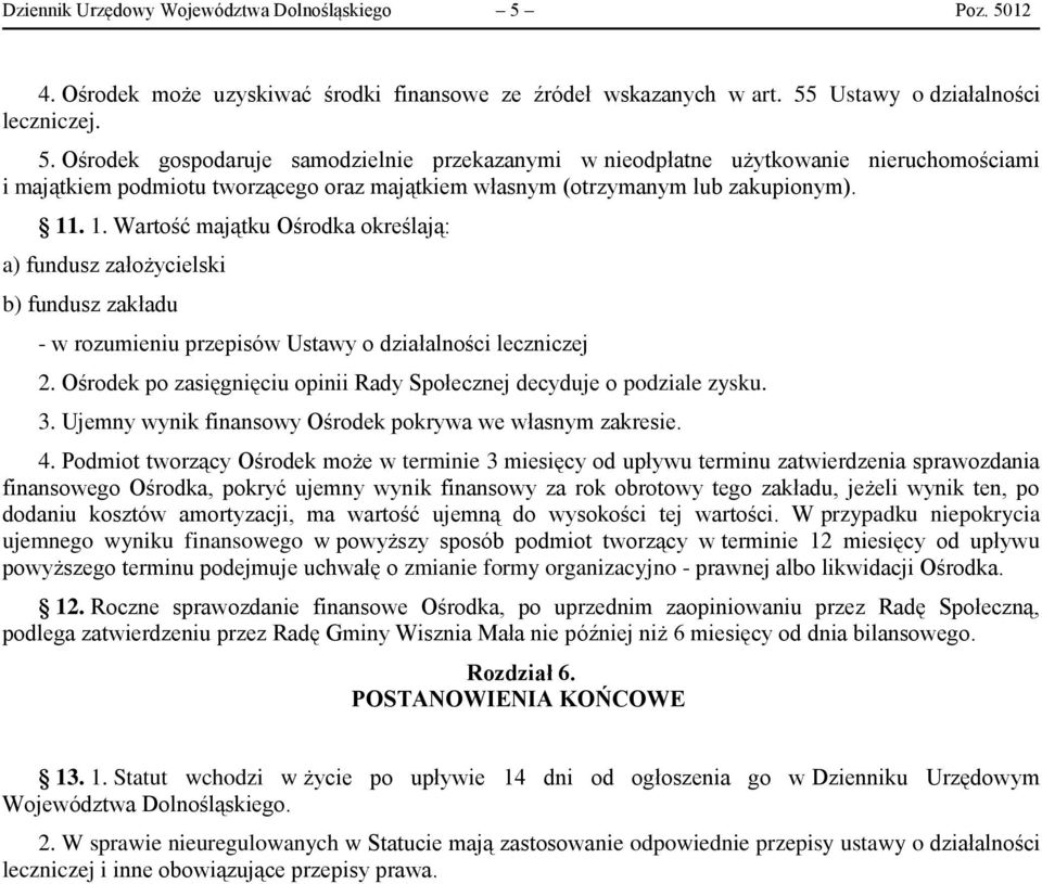 11. 1. Wartość majątku Ośrodka określają: a) fundusz założycielski b) fundusz zakładu - w rozumieniu przepisów Ustawy o działalności leczniczej 2.