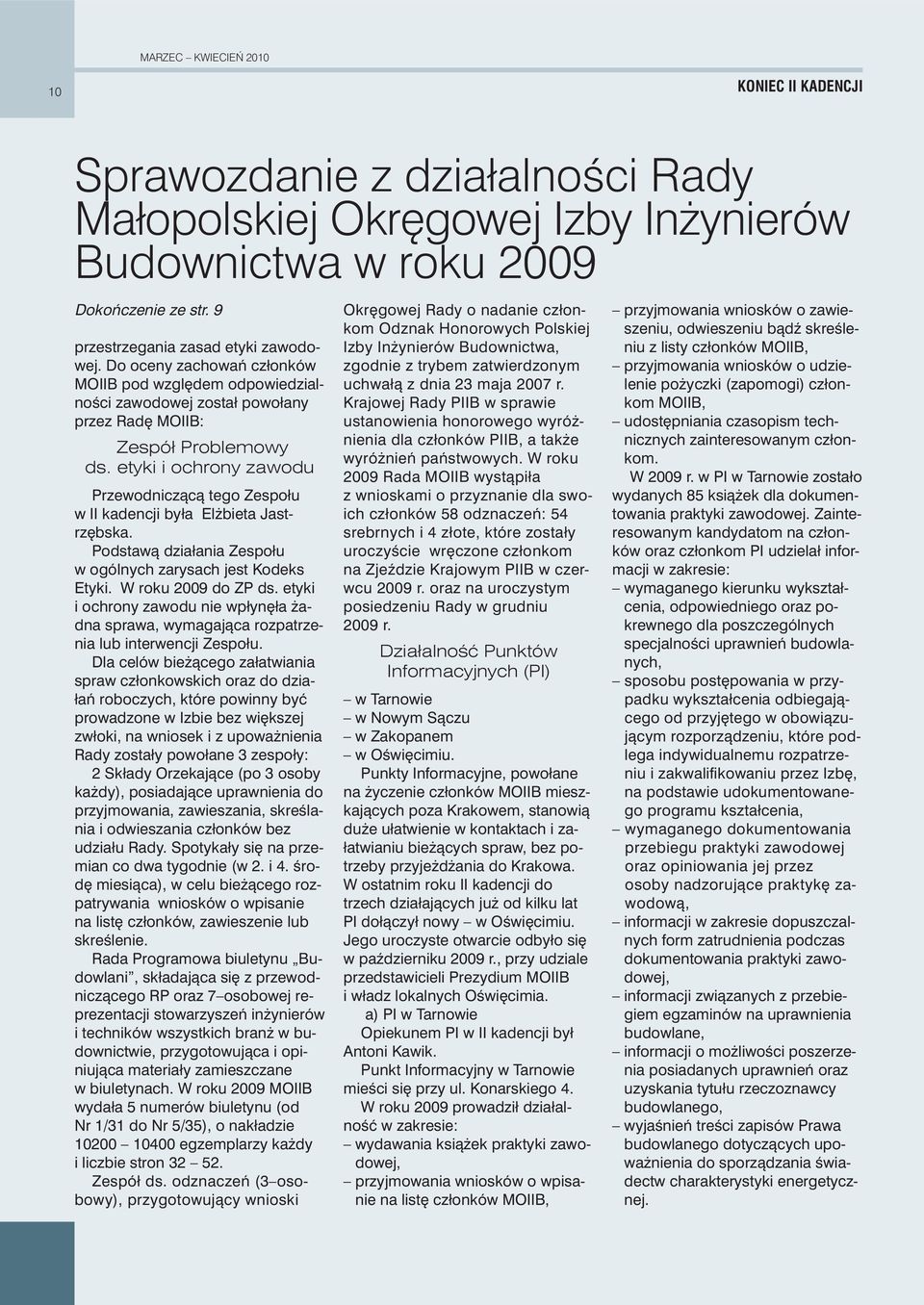 etyki i ochrony zawodu Przewodniczàcà tego Zespołu w II kadencji była El bieta Jastrz bska. Podstawà działania Zespołu w ogólnych zarysach jest Kodeks Etyki. W roku 2009 do ZP ds.