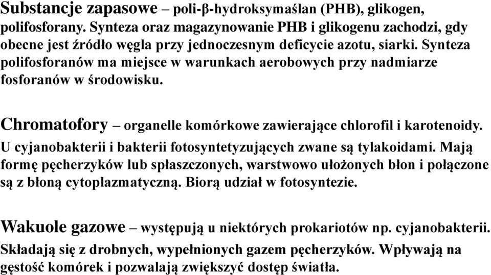 Synteza polifosforanów ma miejsce w warunkach aerobowych przy nadmiarze fosforanów w środowisku. Chromatofory organelle komórkowe zawierające chlorofil i karotenoidy.