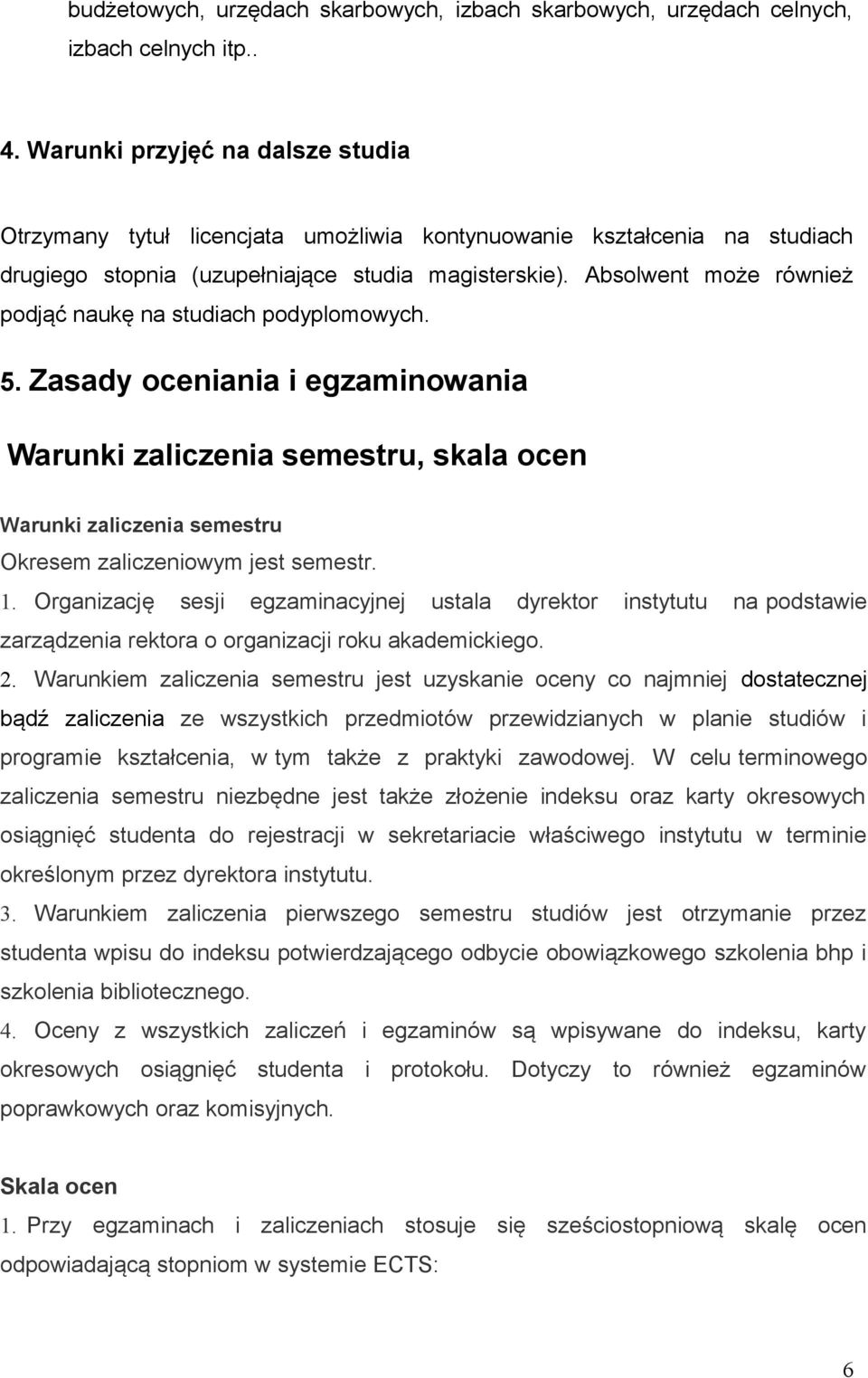 Absolwent może również podjąć naukę na studiach podyplomowych. 5.