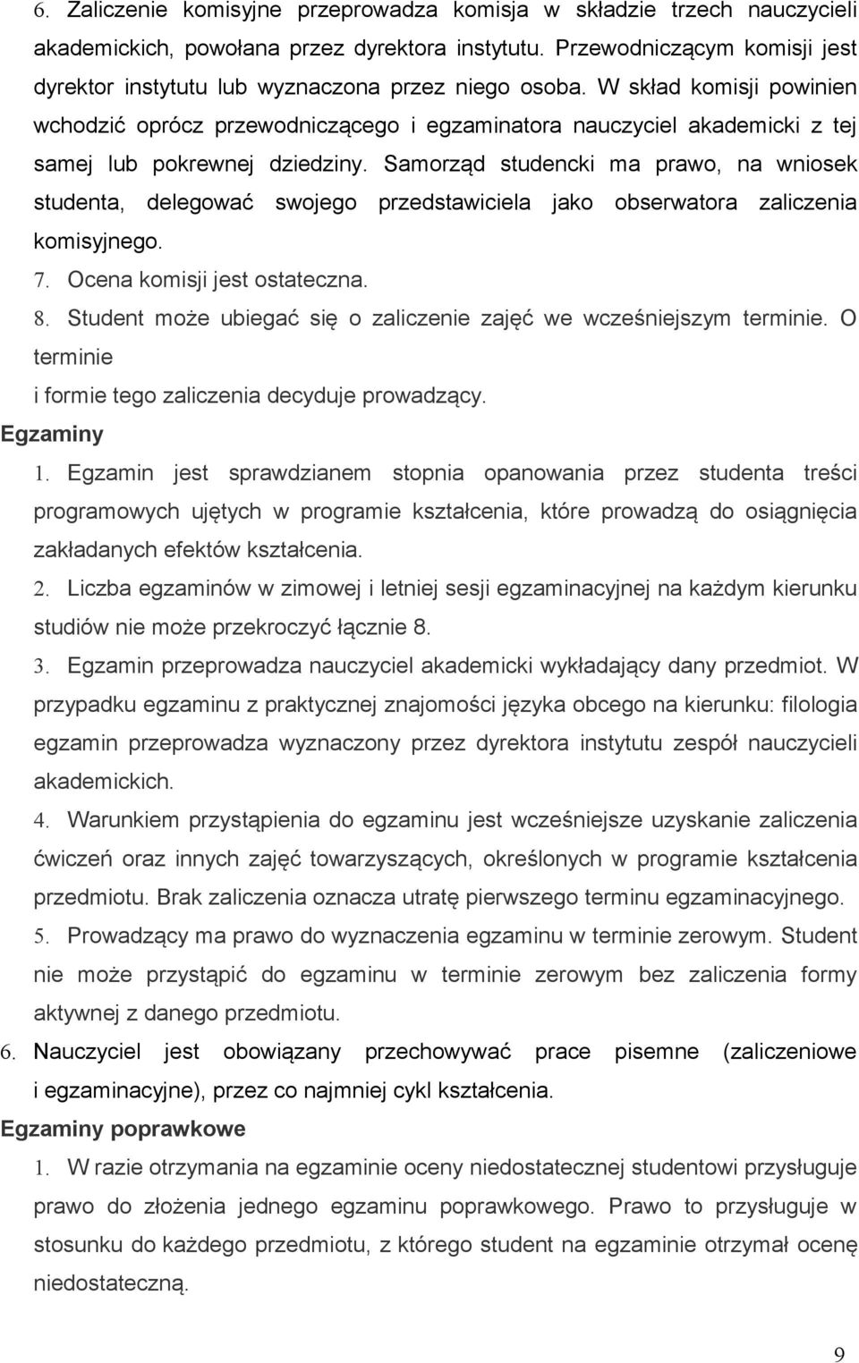 W skład komisji powinien wchodzić oprócz przewodniczącego i egzaminatora nauczyciel akademicki z tej samej lub pokrewnej dziedziny.