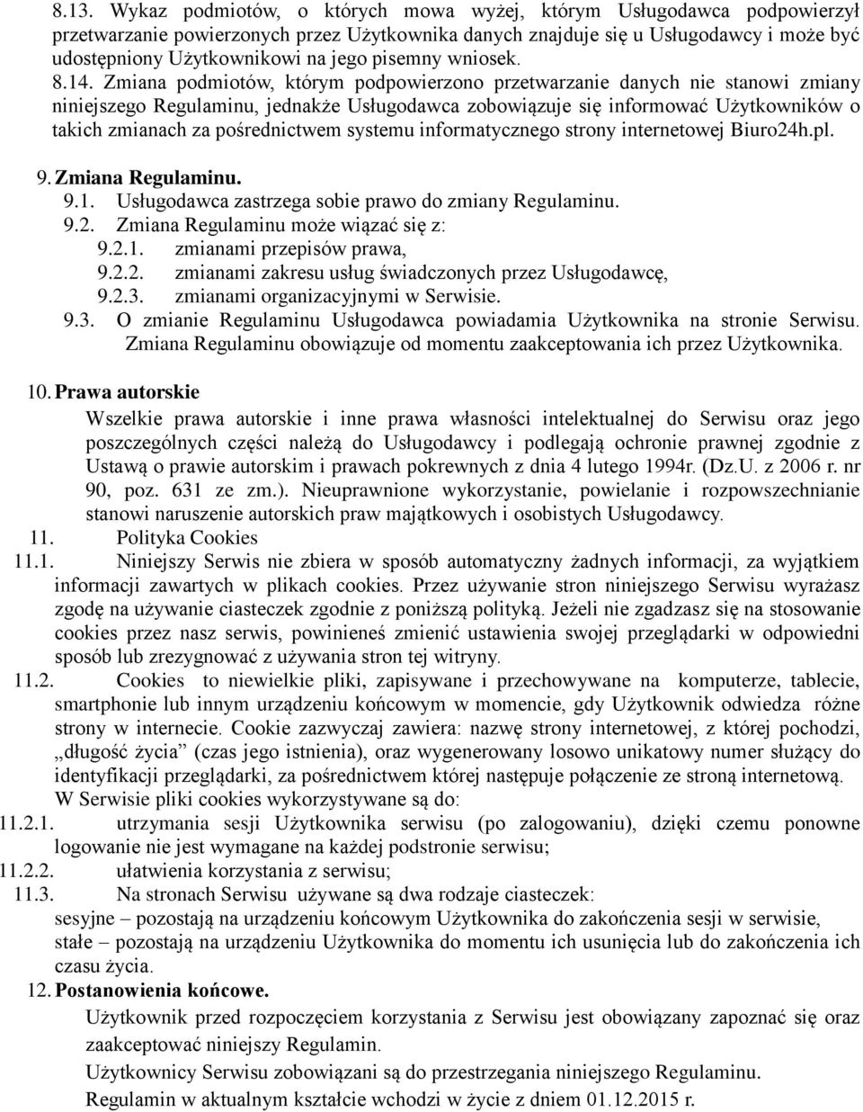 Zmiana podmiotów, którym podpowierzono przetwarzanie danych nie stanowi zmiany niniejszego Regulaminu, jednakże Usługodawca zobowiązuje się informować Użytkowników o takich zmianach za pośrednictwem