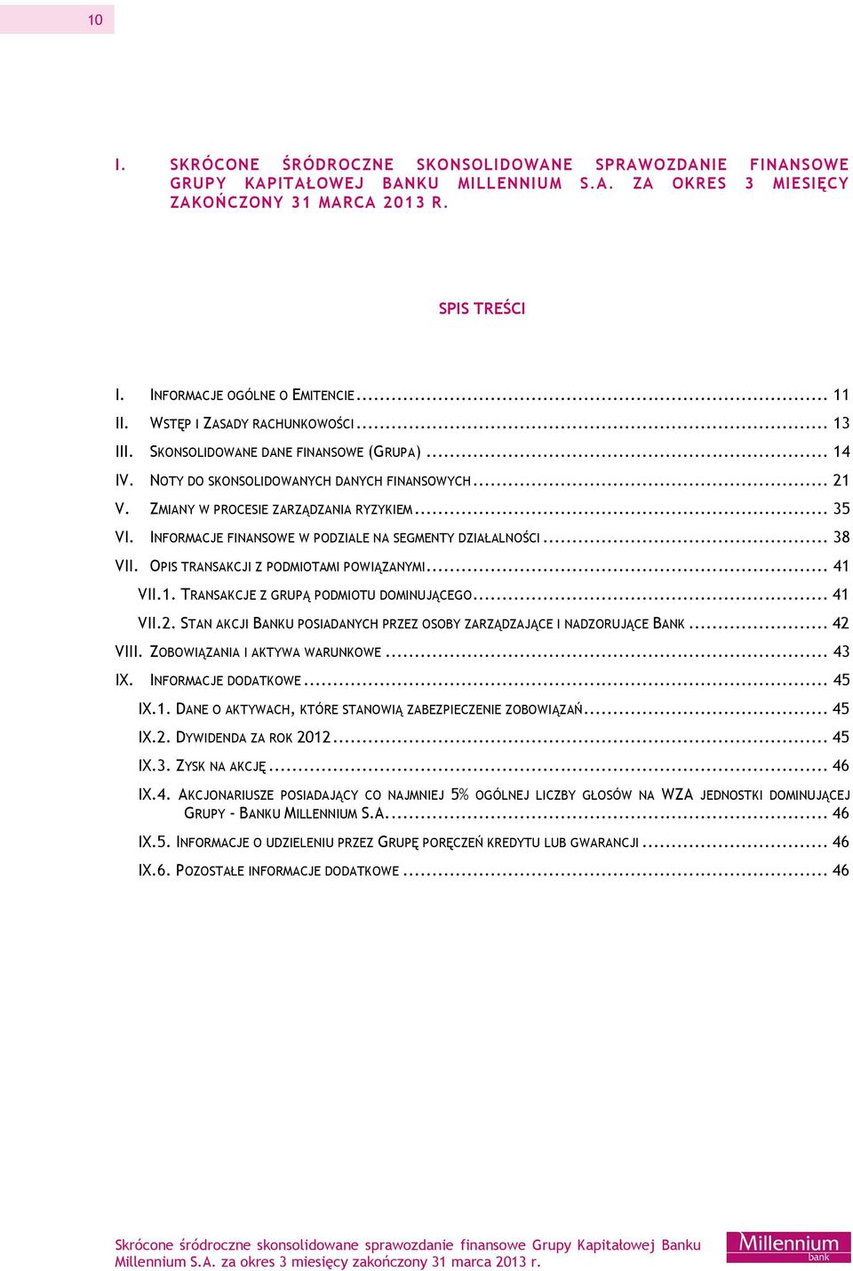 INFORMACJE FINANSOWE W PODZIALE NA SEGMENTY DZIAŁALNOŚCI... 38 VII. OPIS TRANSAKCJI Z PODMIOTAMI POWIĄZANYMI... 41 VII.1. TRANSAKCJE Z GRUPĄ PODMIOTU DOMINUJĄCEGO... 41 VII.2.