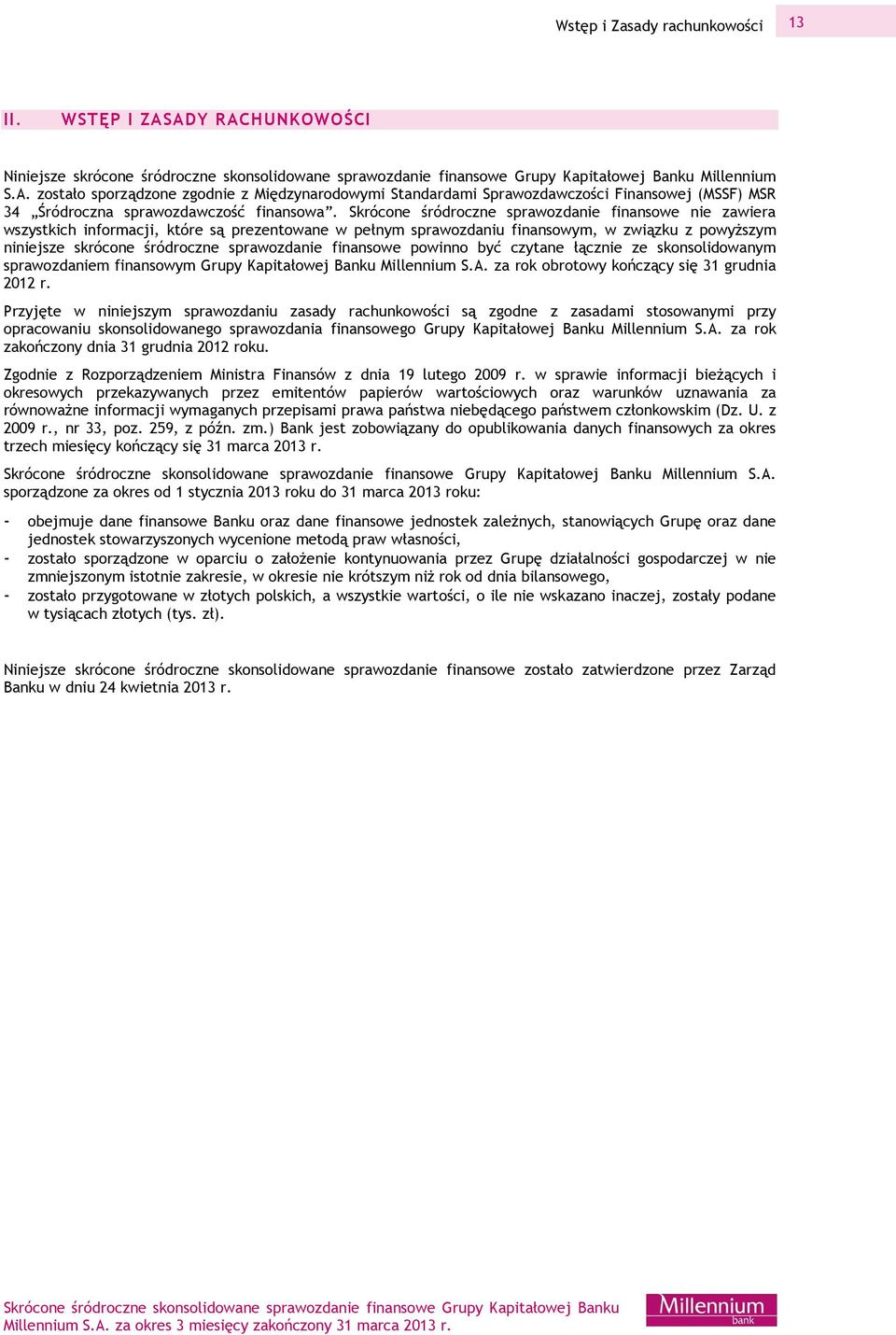 finansowe powinno być czytane łącznie ze skonsolidowanym sprawozdaniem finansowym Grupy Kapitałowej Banku Millennium S.A. za rok obrotowy kończący się 31 grudnia 2012 r.