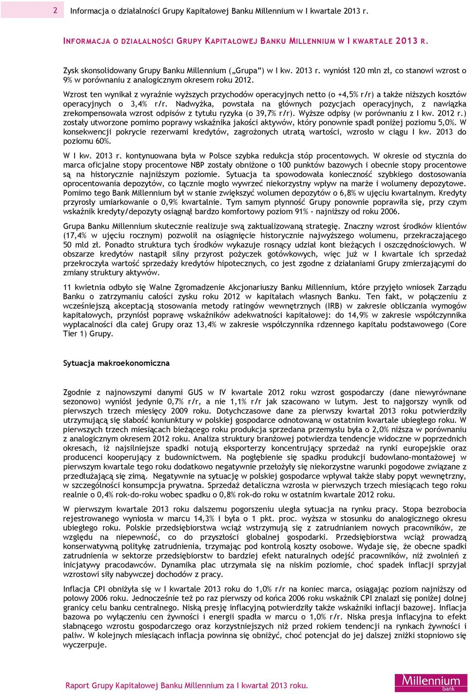 Wzrost ten wynikał z wyraźnie wyższych przychodów operacyjnych netto (o +4,5% r/r) a także niższych kosztów operacyjnych o 3,4% r/r.