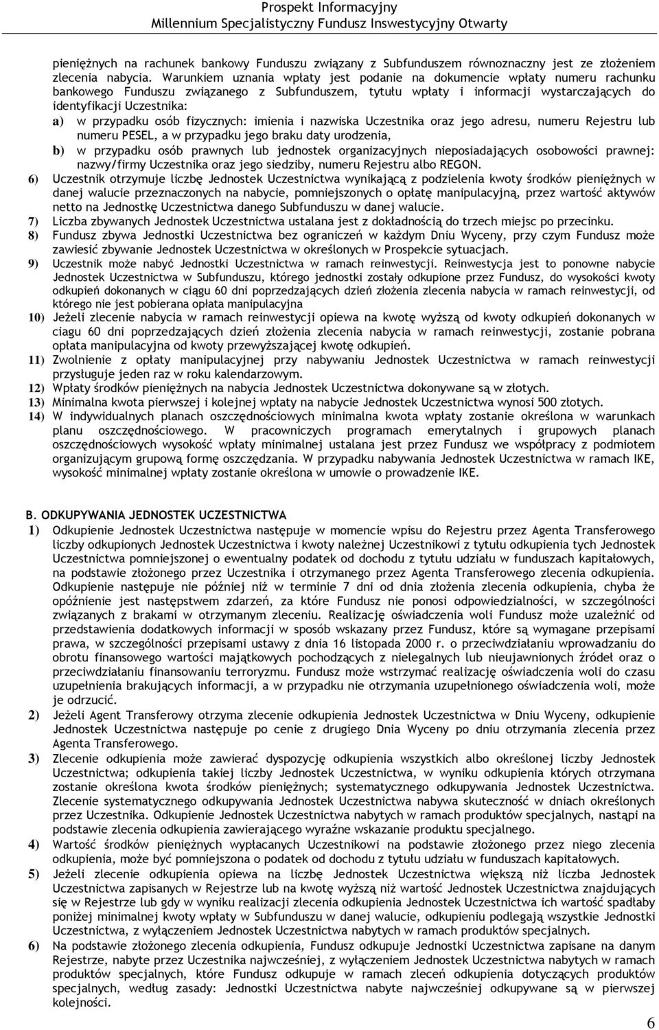 przypadku osób fizycznych: imienia i nazwiska Uczestnika oraz jego adresu, numeru Rejestru lub numeru PESEL, a w przypadku jego braku daty urodzenia, b) w przypadku osób prawnych lub jednostek