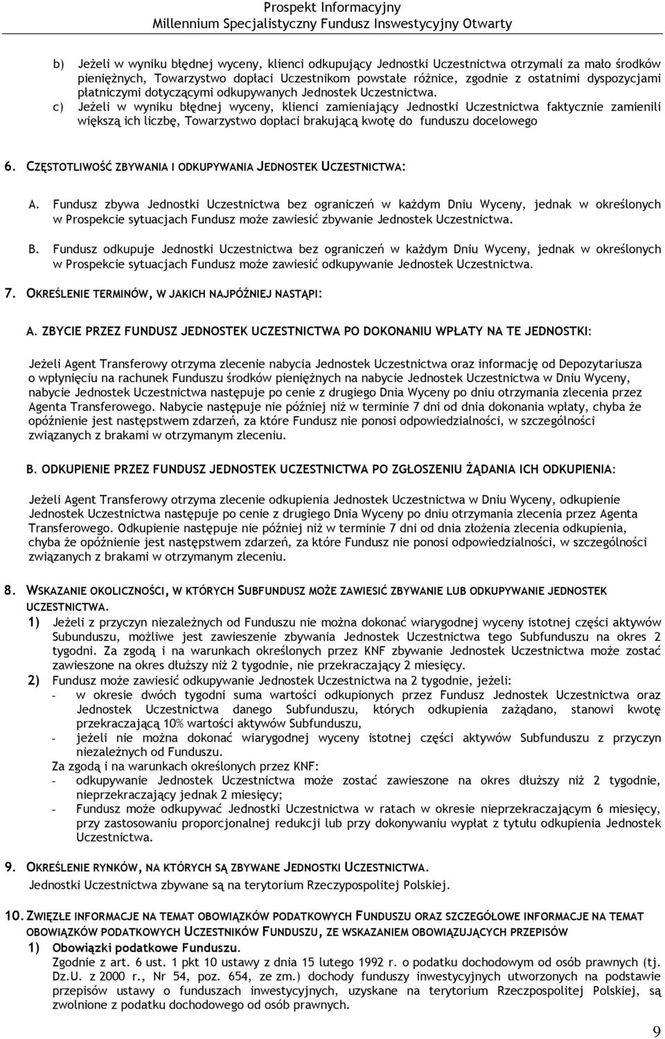 c) Jeżeli w wyniku błędnej wyceny, klienci zamieniający Jednostki Uczestnictwa faktycznie zamienili większą ich liczbę, Towarzystwo dopłaci brakującą kwotę do funduszu docelowego 6.