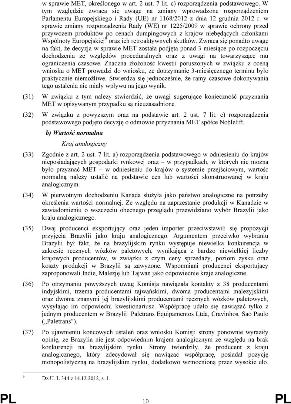 w sprawie zmiany rozporządzenia Rady (WE) nr 1225/2009 w sprawie ochrony przed przywozem produktów po cenach dumpingowych z krajów niebędących członkami Wspólnoty Europejskiej 9 oraz ich