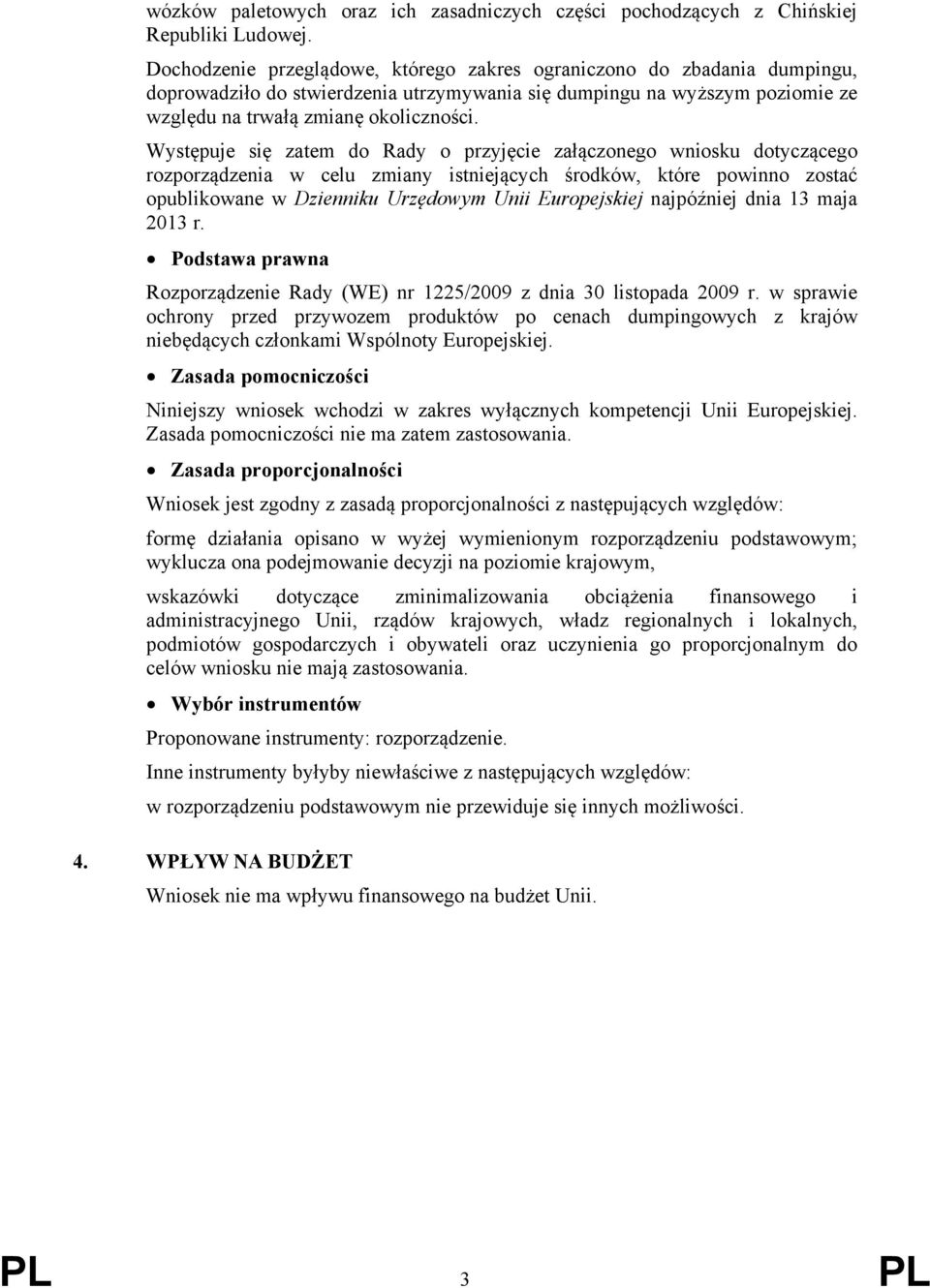 Występuje się zatem do Rady o przyjęcie załączonego wniosku dotyczącego rozporządzenia w celu zmiany istniejących środków, które powinno zostać opublikowane w Dzienniku Urzędowym Unii Europejskiej