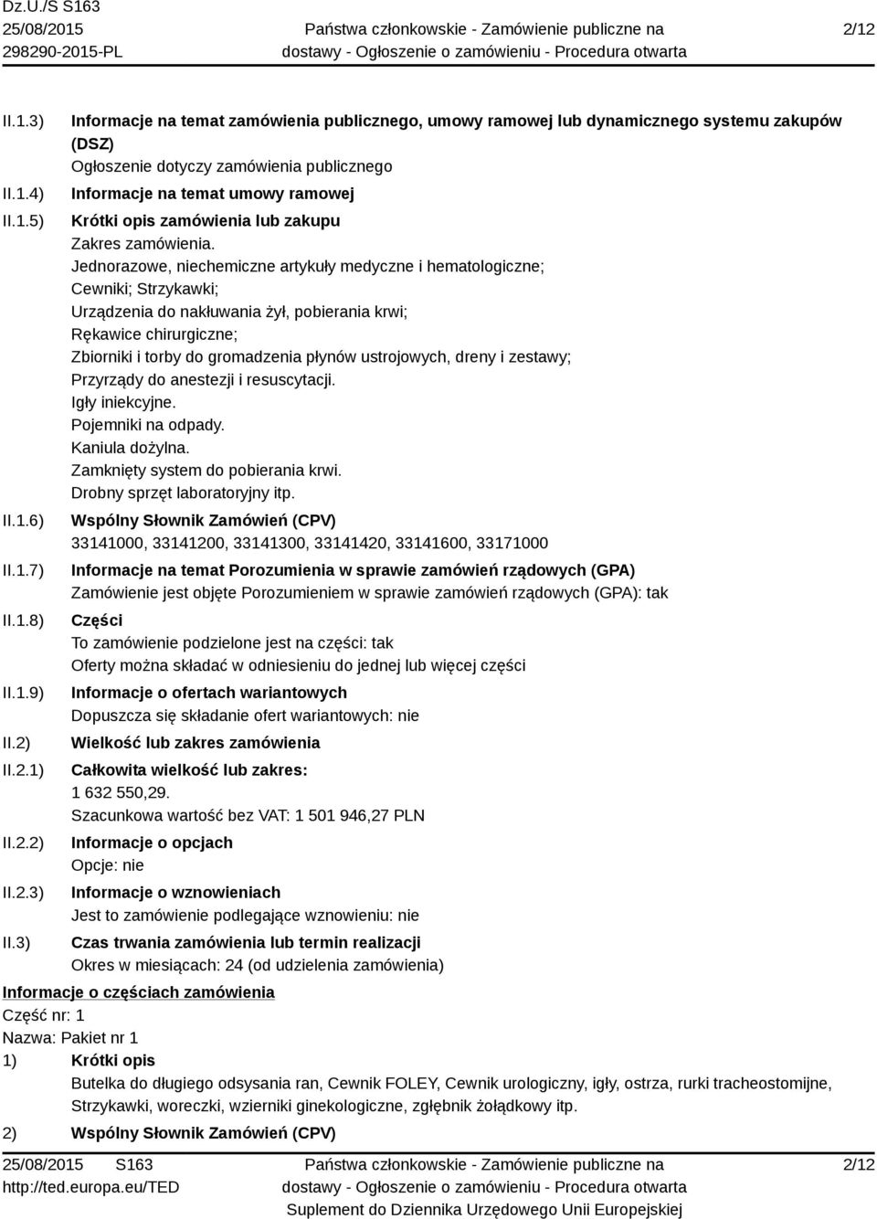 3) Informacje na temat zamówienia publicznego, umowy ramowej lub dynamicznego systemu zakupów (DSZ) Ogłoszenie dotyczy zamówienia publicznego Informacje na temat umowy ramowej Krótki opis zamówienia