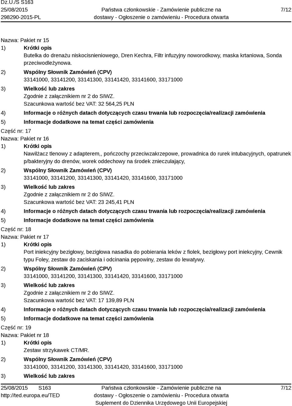 p/bakteryjny do drenów, worek oddechowy na środek znieczulający, Szacunkowa wartość bez VAT: 23 245,41 PLN Część nr: 18 Nazwa: Pakiet nr 17 Port iniekcyjny bezigłowy, bezigłowa nasadka do