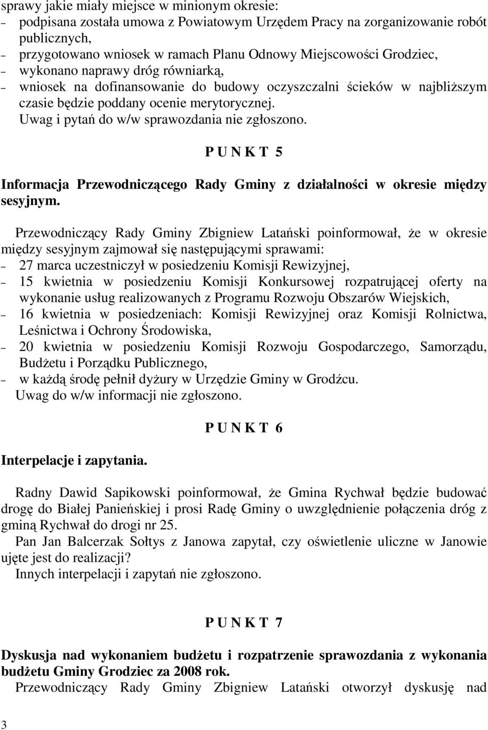 Uwag i pytań do w/w sprawozdania nie zgłoszono. P U N K T 5 Informacja Przewodniczącego Rady Gminy z działalności w okresie między sesyjnym.