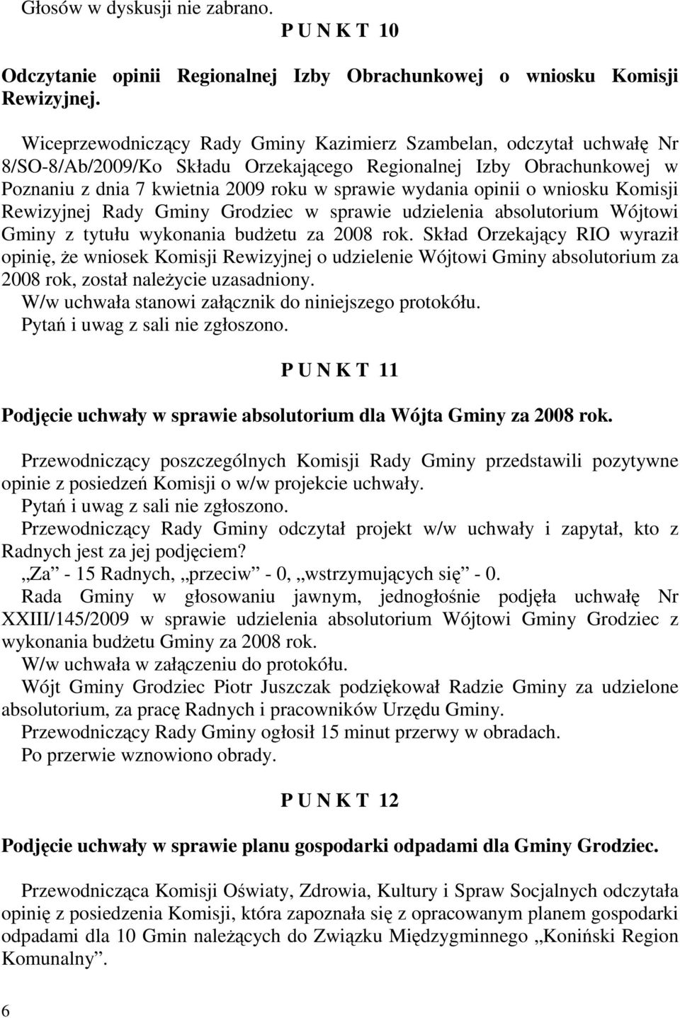 opinii o wniosku Komisji Rewizyjnej Rady Gminy Grodziec w sprawie udzielenia absolutorium Wójtowi Gminy z tytułu wykonania budŝetu za 2008 rok.