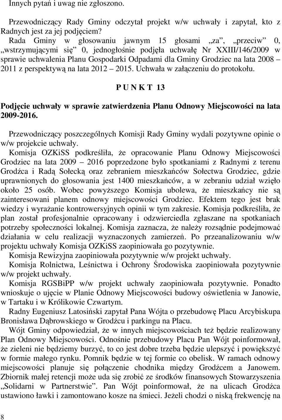 2008 2011 z perspektywą na lata 2012 2015. Uchwała w załączeniu do protokołu. P U N K T 13 Podjęcie uchwały w sprawie zatwierdzenia Planu Odnowy Miejscowości na lata 2009-2016.