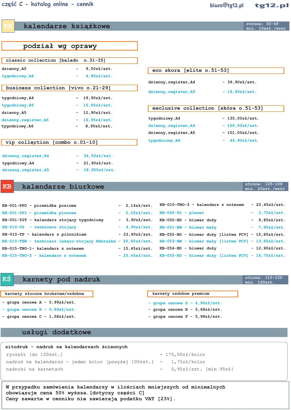- 19,90z³/szt. exclusive collection [skóra o.51-53] tygodniowy,a4-135,00z³/szt. dzienny,register,a4-150,00z³/szt. - 101,00z³/szt. vip collection [combo o.01-10] tygodniowy,a6-46,90z³/szt.
