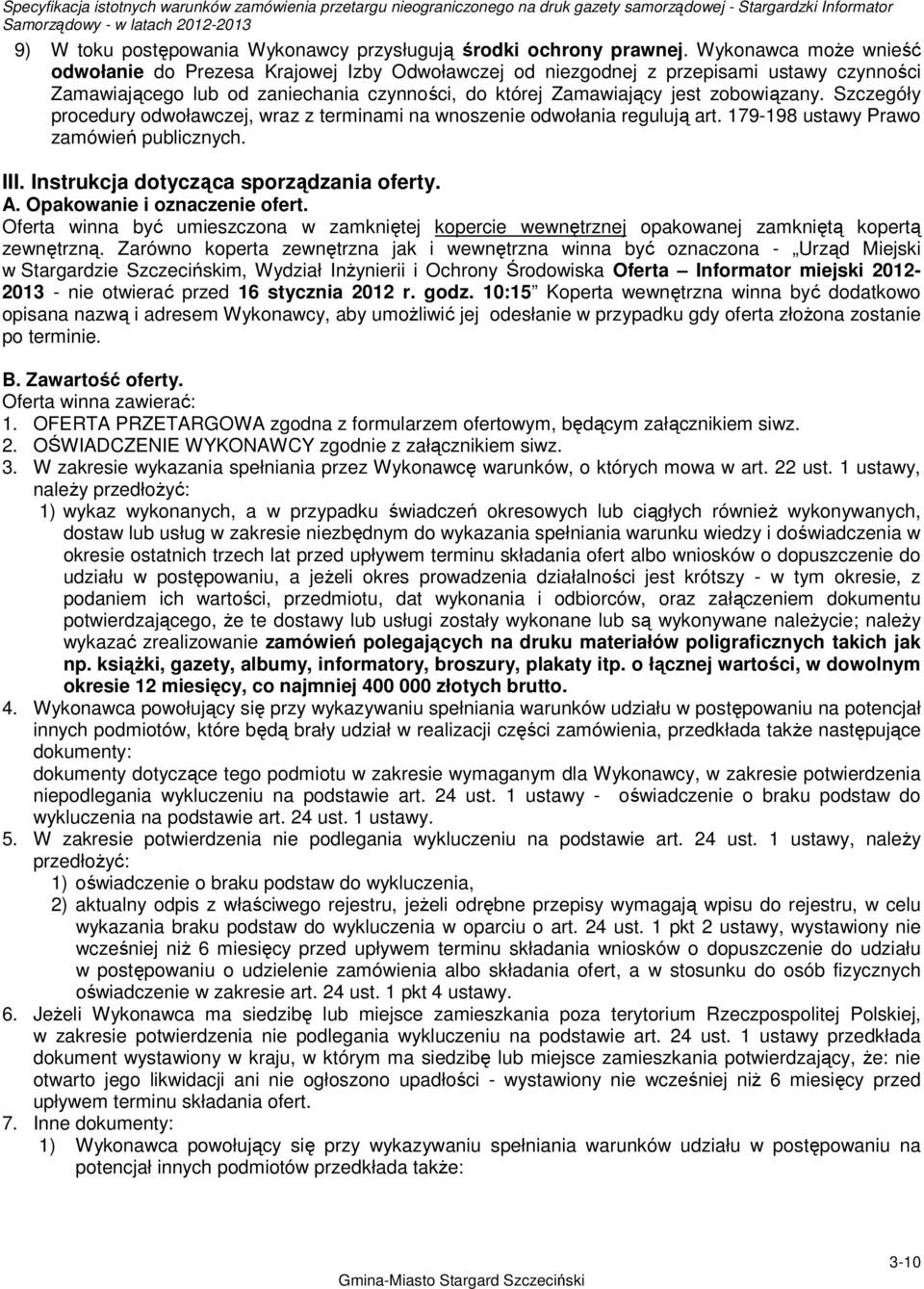 Szczegóły procedury odwoławczej, wraz z terminami na wnoszenie odwołania regulują art. 179-198 ustawy Prawo zamówień publicznych. III. Instrukcja dotycząca sporządzania oferty. A.