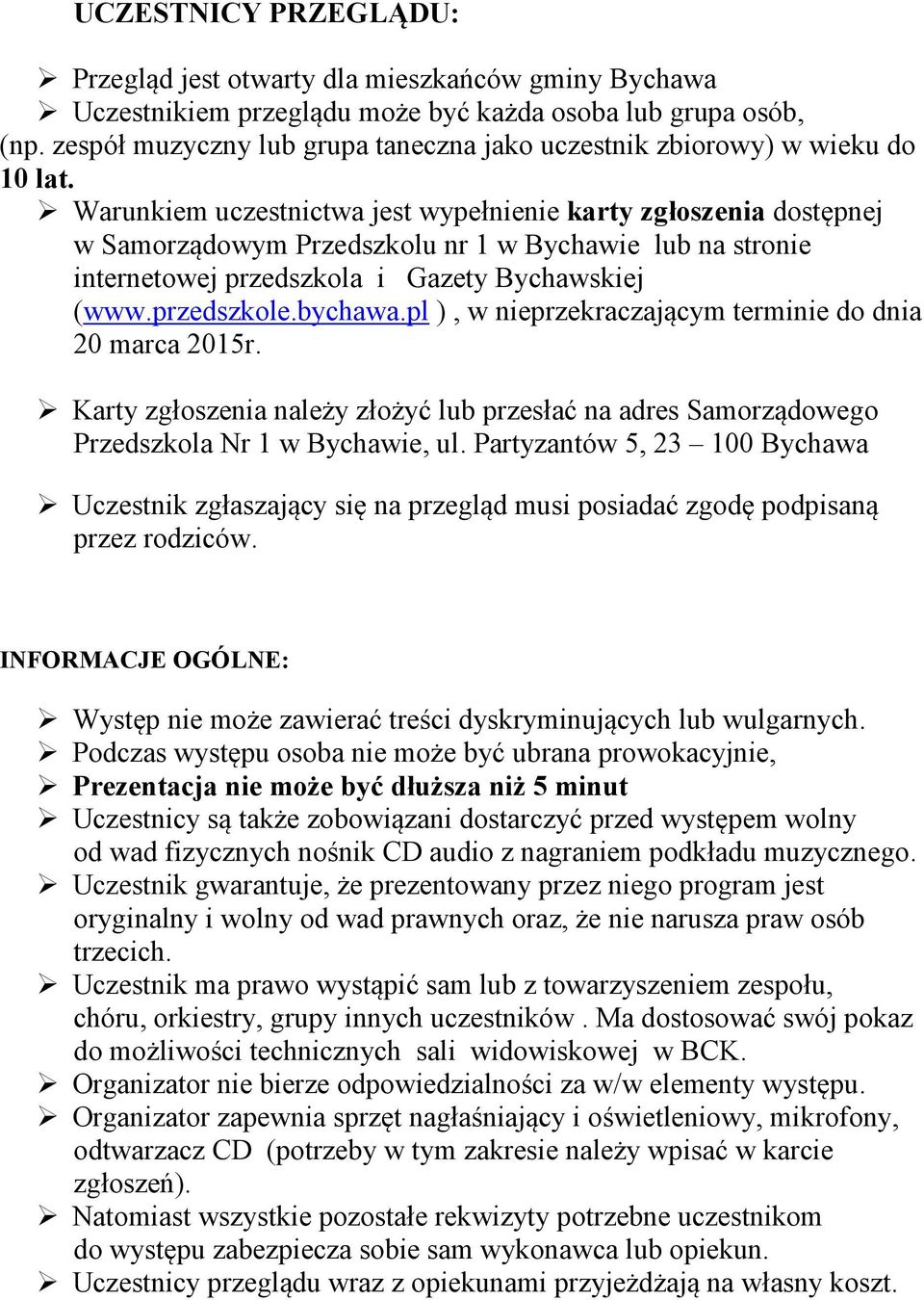 Warunkiem uczestnictwa jest wypełnienie karty zgłoszenia dostępnej w Samorządowym Przedszkolu nr 1 w Bychawie lub na stronie internetowej przedszkola i Gazety Bychawskiej (www.przedszkole.bychawa.