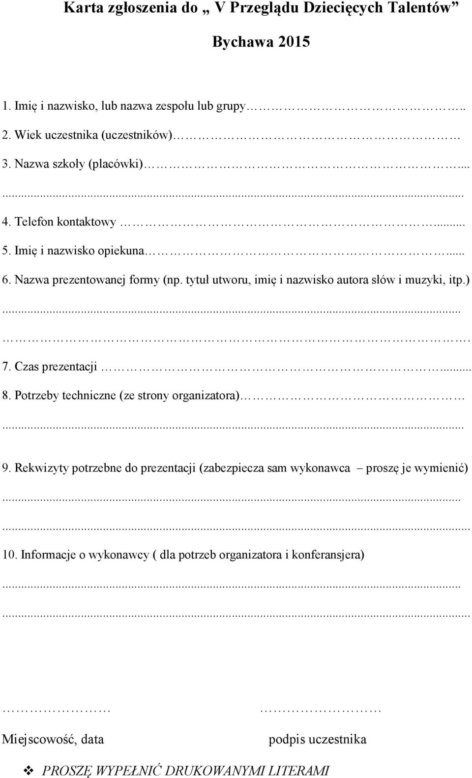 tytuł utworu, imię i nazwisko autora słów i muzyki, itp.). 7. Czas prezentacji... 8. Potrzeby techniczne (ze strony organizatora). 9.