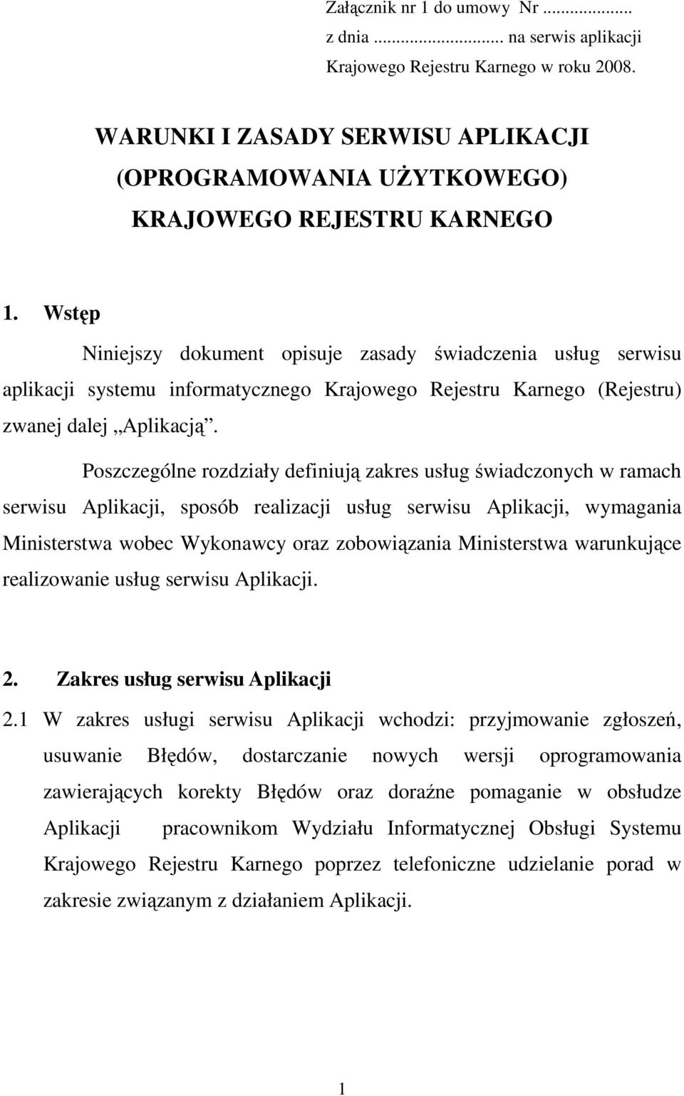 Poszczególne rozdziały definiują zakres usług świadczonych w ramach serwisu Aplikacji, sposób realizacji usług serwisu Aplikacji, wymagania Ministerstwa wobec Wykonawcy oraz zobowiązania Ministerstwa