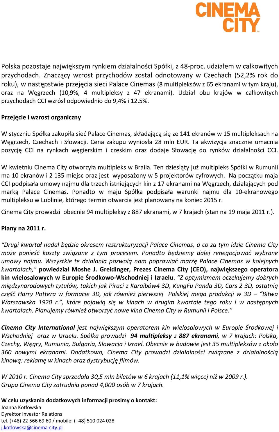 multipleksy z 47 ekranami). Udział obu krajów w całkowitych przychodach CCI wzrósł odpowiednio do 9,4% i 12.5%.