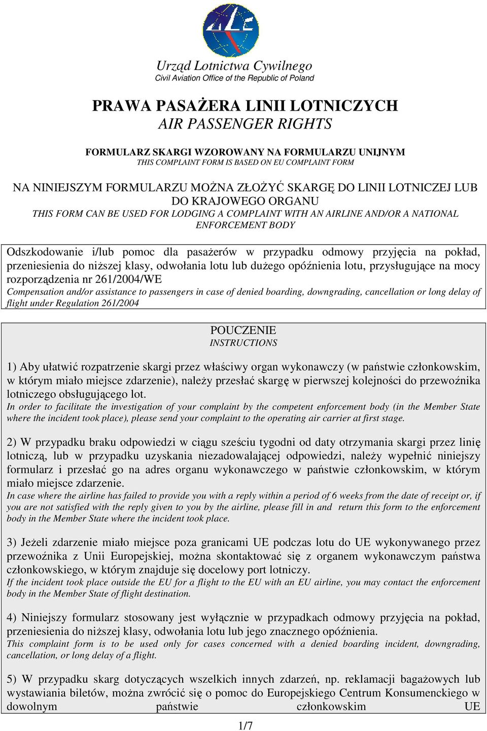 ENFORCEMENT BODY Odszkodowanie i/lub pomoc dla pasaŝerów w przypadku odmowy przyjęcia na pokład, przeniesienia do niŝszej klasy, odwołania lotu lub duŝego opóźnienia lotu, przysługujące na mocy