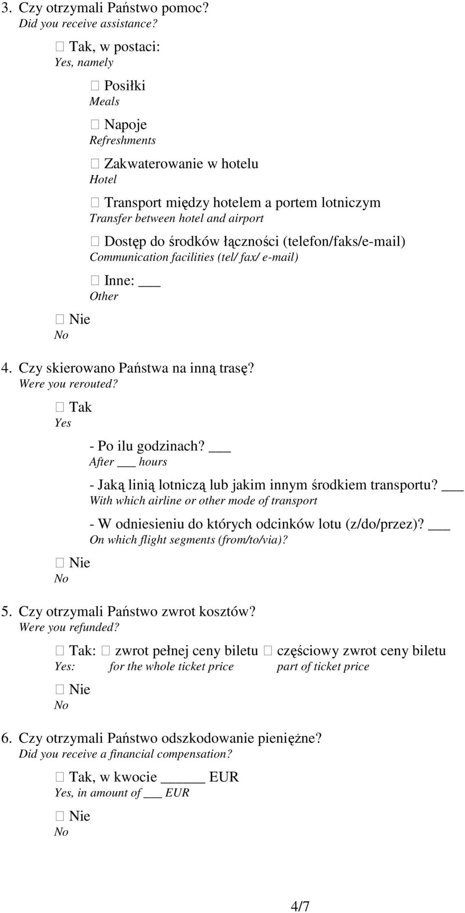 (telefon/faks/e-mail) Communication facilities (tel/ fax/ e-mail) Inne: Other 4. Czy skierowano Państwa na inną trasę? Were you rerouted? Tak Yes - Po ilu godzinach?