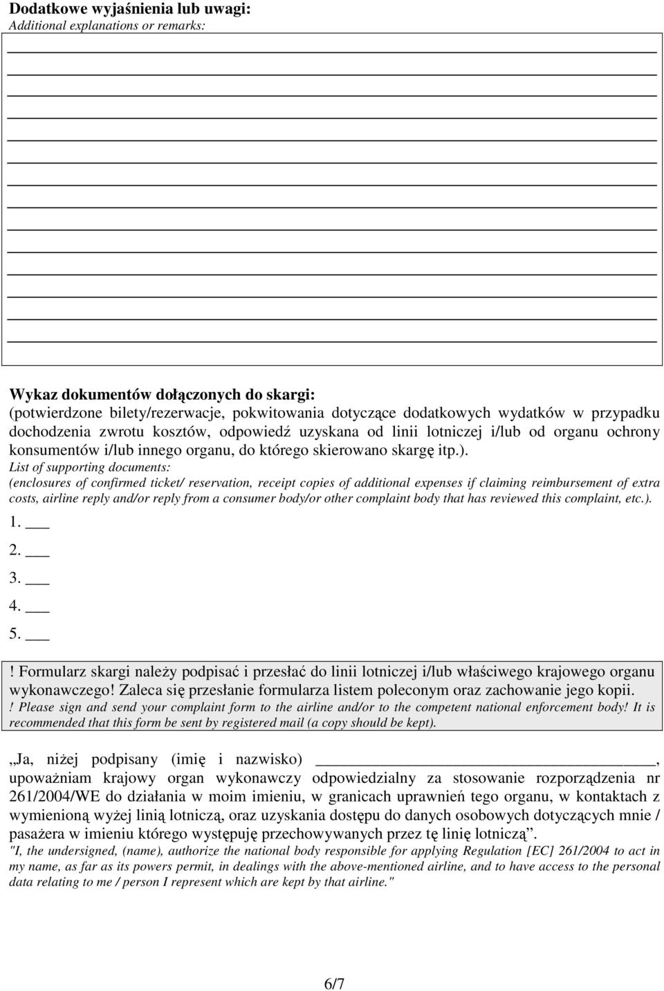 List of supporting documents: (enclosures of confirmed ticket/ reservation, receipt copies of additional expenses if claiming reimbursement of extra costs, airline reply and/or reply from a consumer