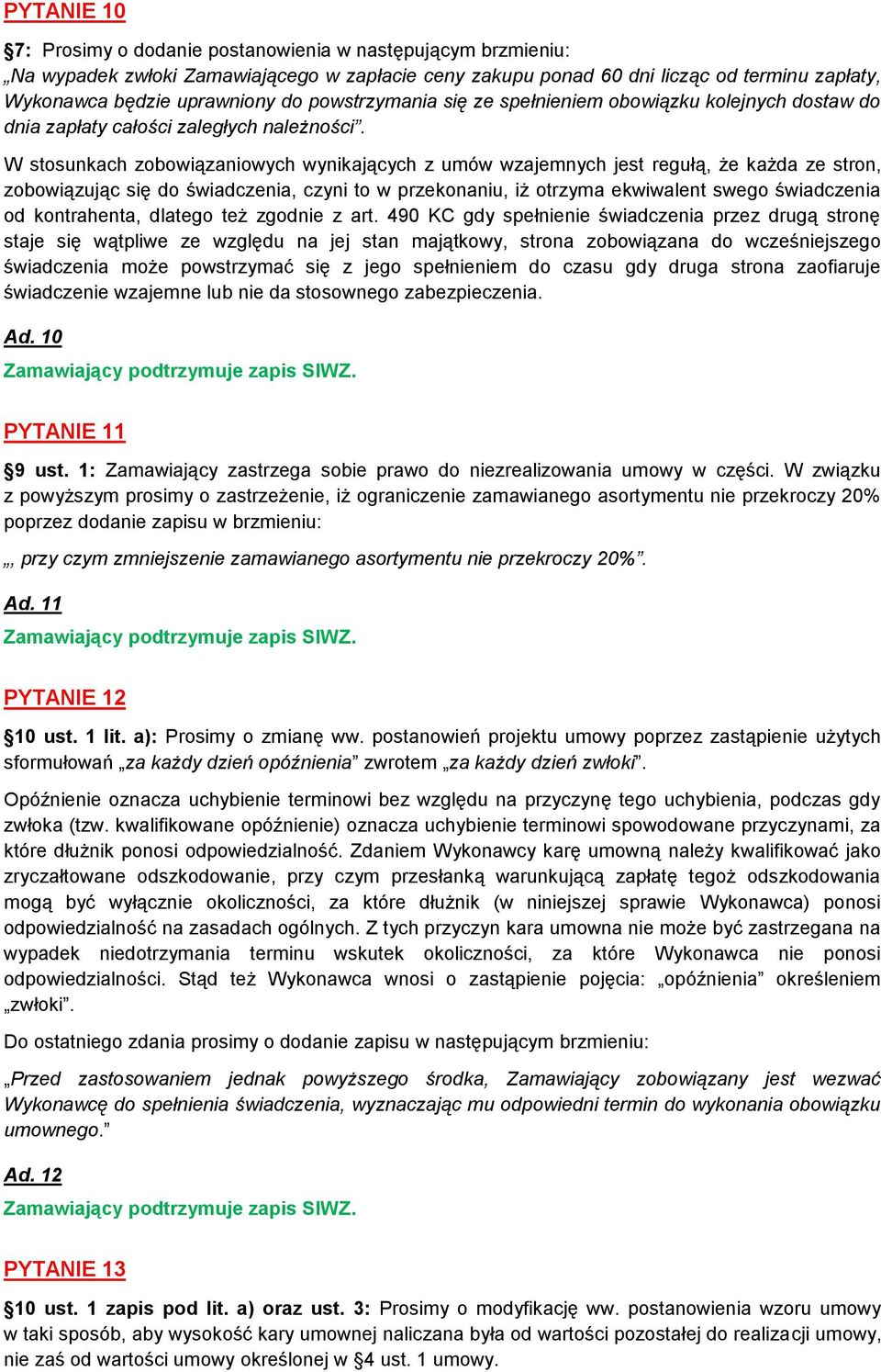 W stosunkach zobowiązaniowych wynikających z umów wzajemnych jest regułą, że każda ze stron, zobowiązując się do świadczenia, czyni to w przekonaniu, iż otrzyma ekwiwalent swego świadczenia od