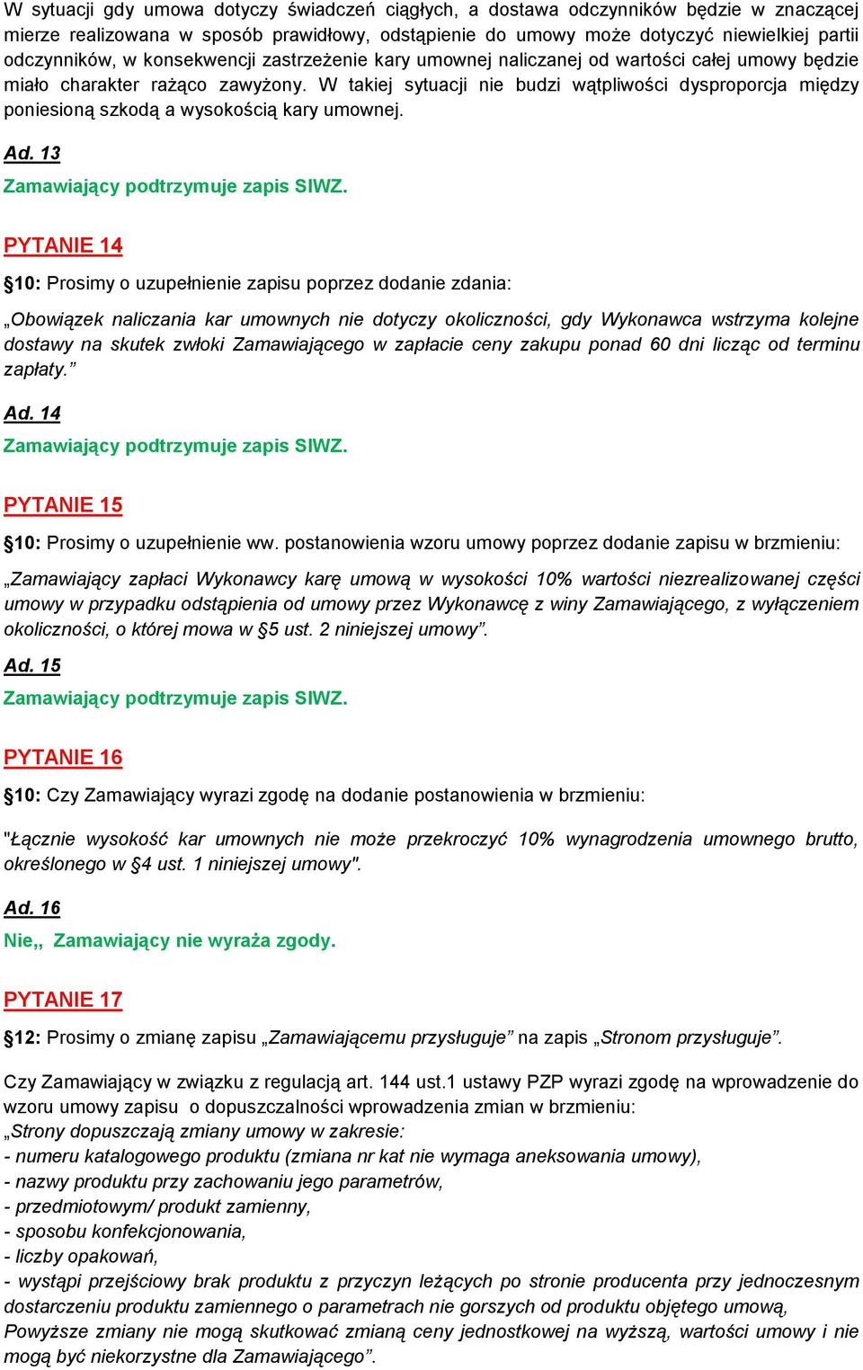 W takiej sytuacji nie budzi wątpliwości dysproporcja między poniesioną szkodą a wysokością kary umownej. Ad.