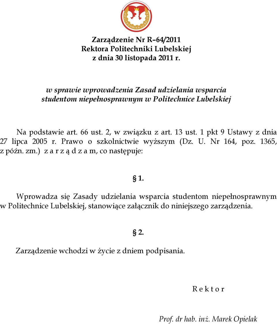 1 pkt 9 Ustawy z dnia 27 lipca 2005 r. Prawo o szkolnictwie wyższym (Dz. U. Nr 164, poz. 1365, z późn. zm.) z a r z ą d z a m, co następuje: 1.