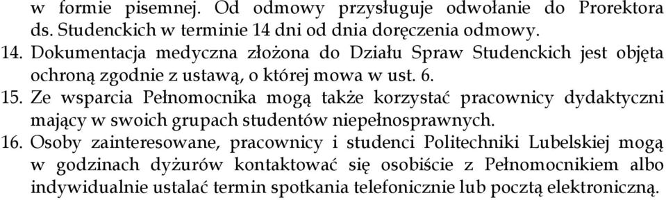 Dokumentacja medyczna złożona do Działu Spraw Studenckich jest objęta ochroną zgodnie z ustawą, o której mowa w ust. 6. 15.