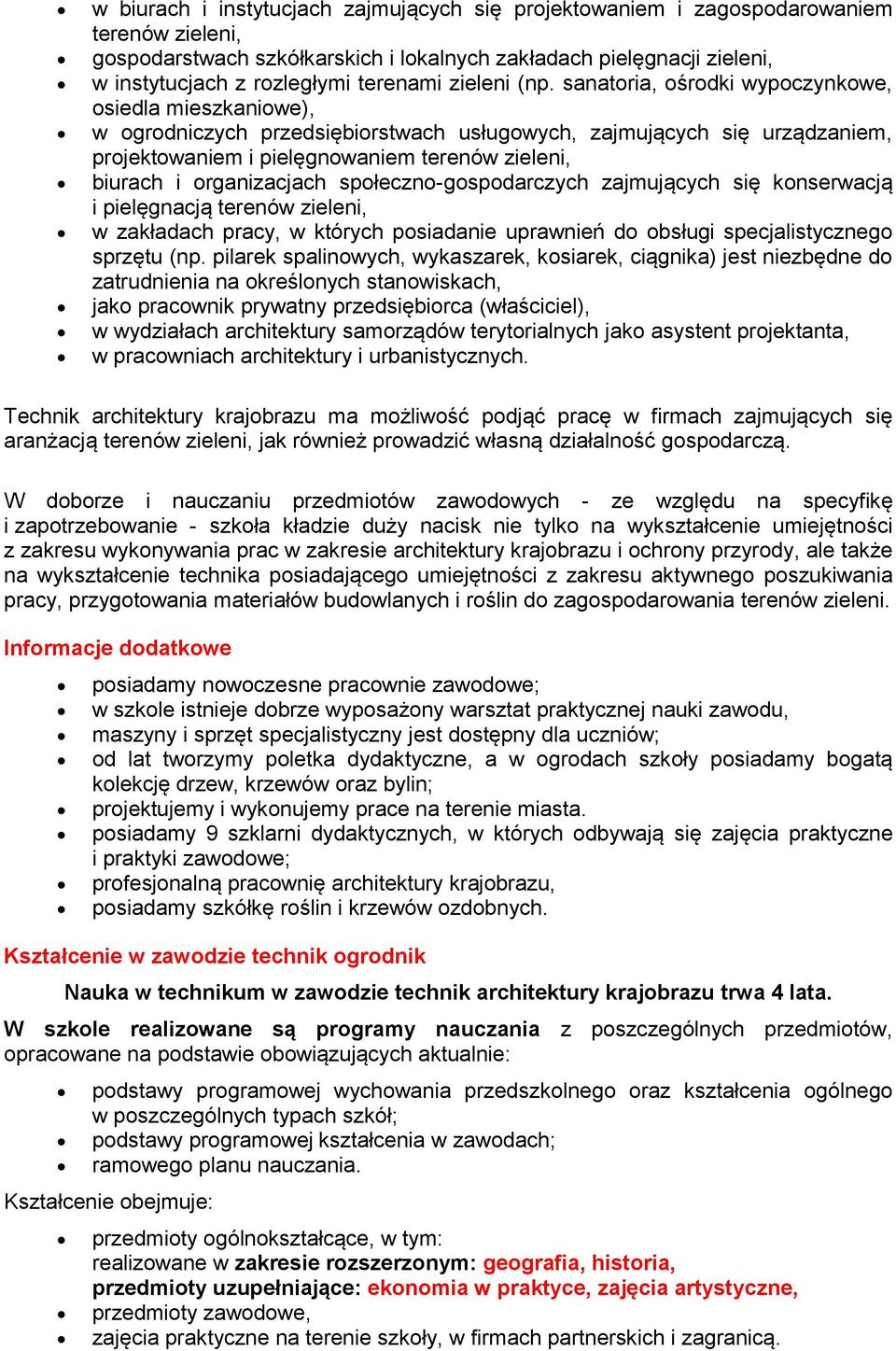 sanatoria, ośrodki wypoczynkowe, osiedla mieszkaniowe), w ogrodniczych przedsiębiorstwach usługowych, zajmujących się urządzaniem, projektowaniem i pielęgnowaniem terenów zieleni, biurach i