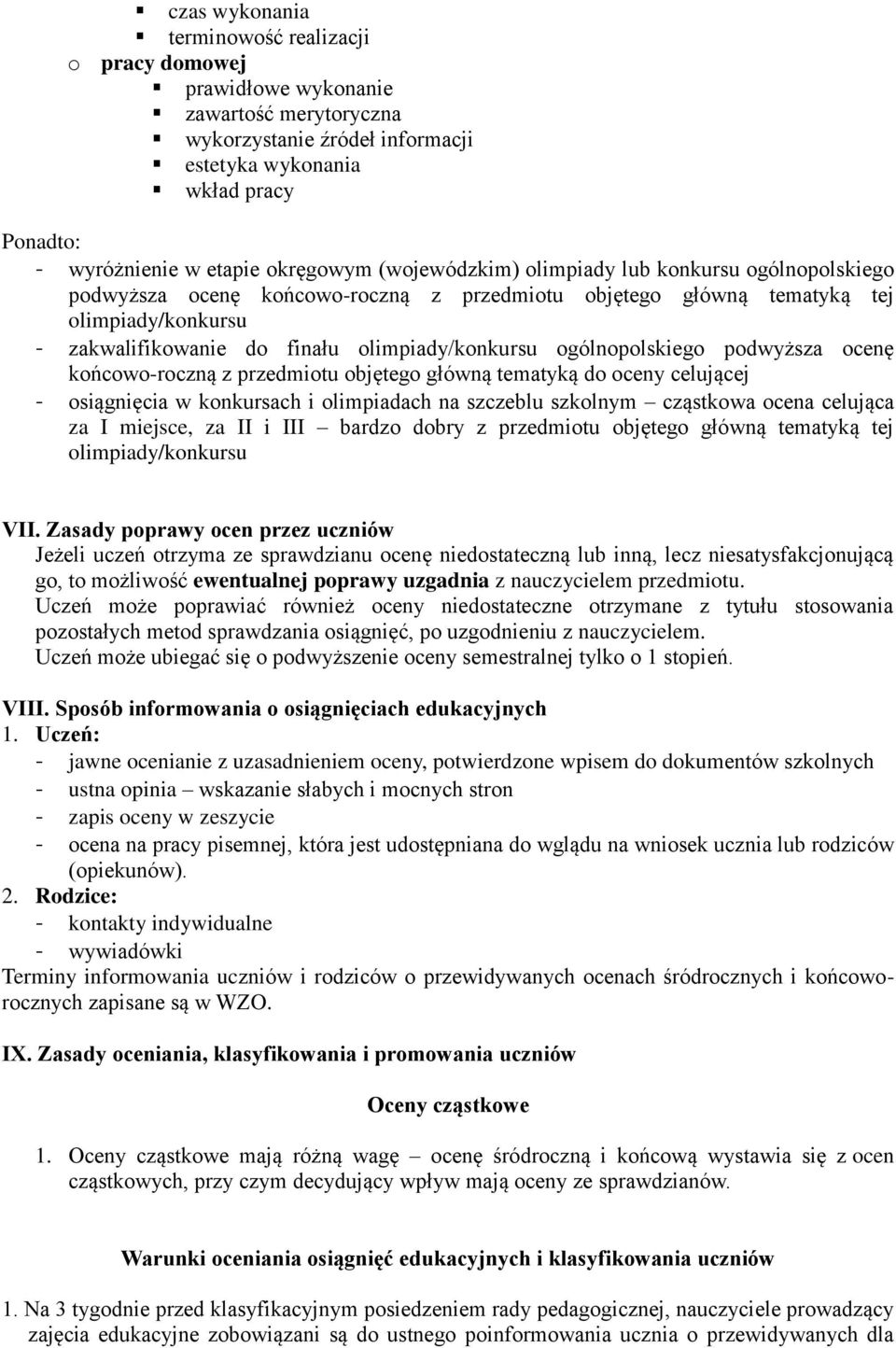 olimpiady/konkursu ogólnopolskiego podwyższa ocenę końcowo-roczną z przedmiotu objętego główną tematyką do oceny celującej - osiągnięcia w konkursach i olimpiadach na szczeblu szkolnym cząstkowa