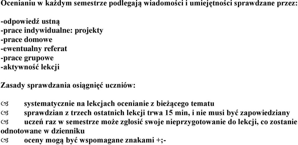 systematycznie na lekcjach ocenianie z bieżącego tematu sprawdzian z trzech ostatnich lekcji trwa 15 min, i nie musi być