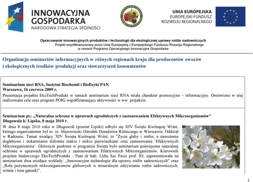 Seminarium sieci RNA, Instytut Biochemii i Biofizyki PAN Warszawa, 16 czerwca 2009 r. Prezentacja projektu EkoTechProdukt w ramach seminarium sieci RNA miała charakter promocyjno informacyjny.