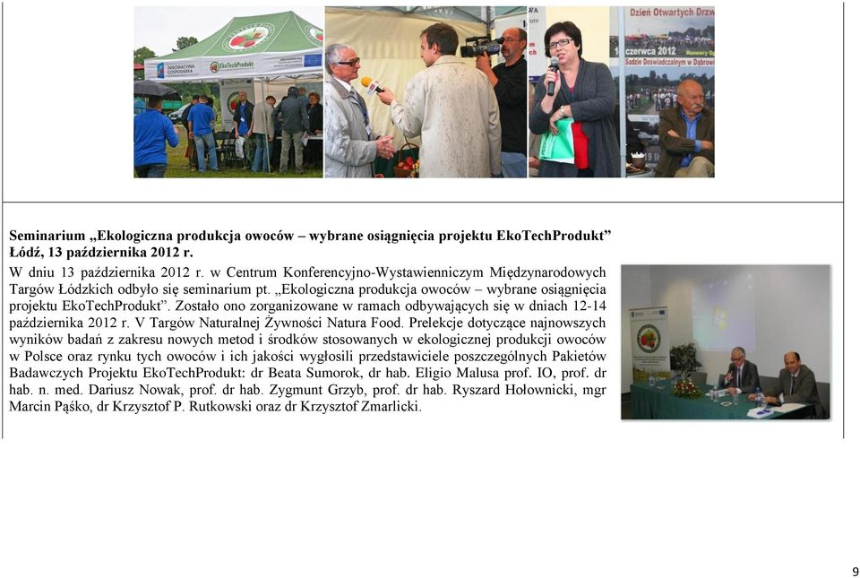 Zostało ono zorganizowane w ramach odbywających się w dniach 12-14 października 2012 r. V Targów Naturalnej Żywności Natura Food.