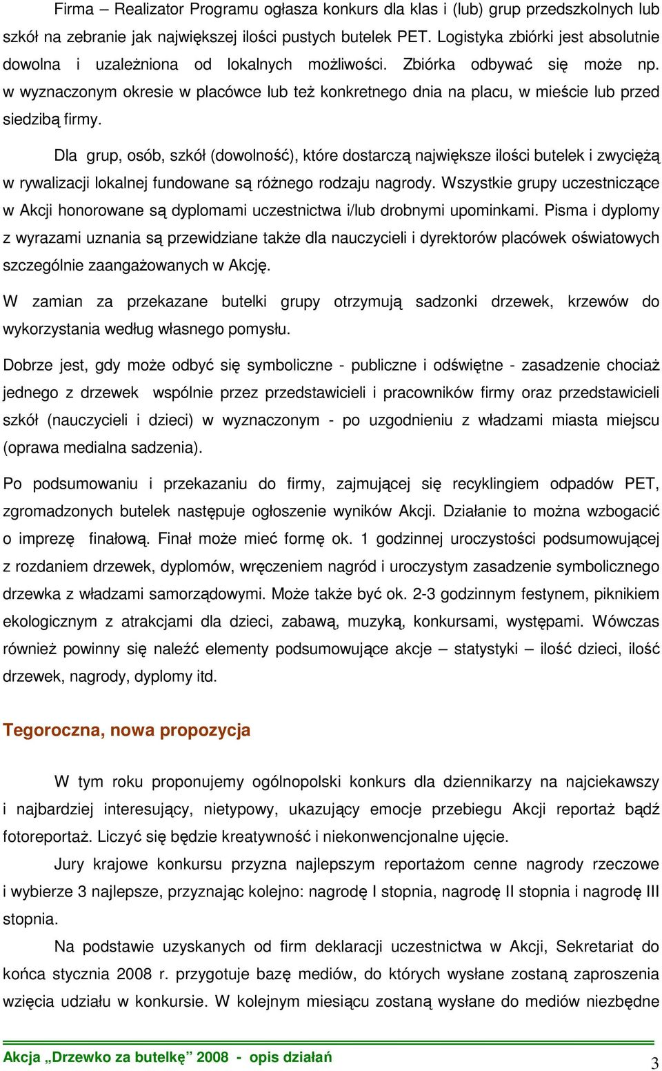 w wyznaczonym okresie w placówce lub teŝ konkretnego dnia na placu, w mieście lub przed siedzibą firmy.