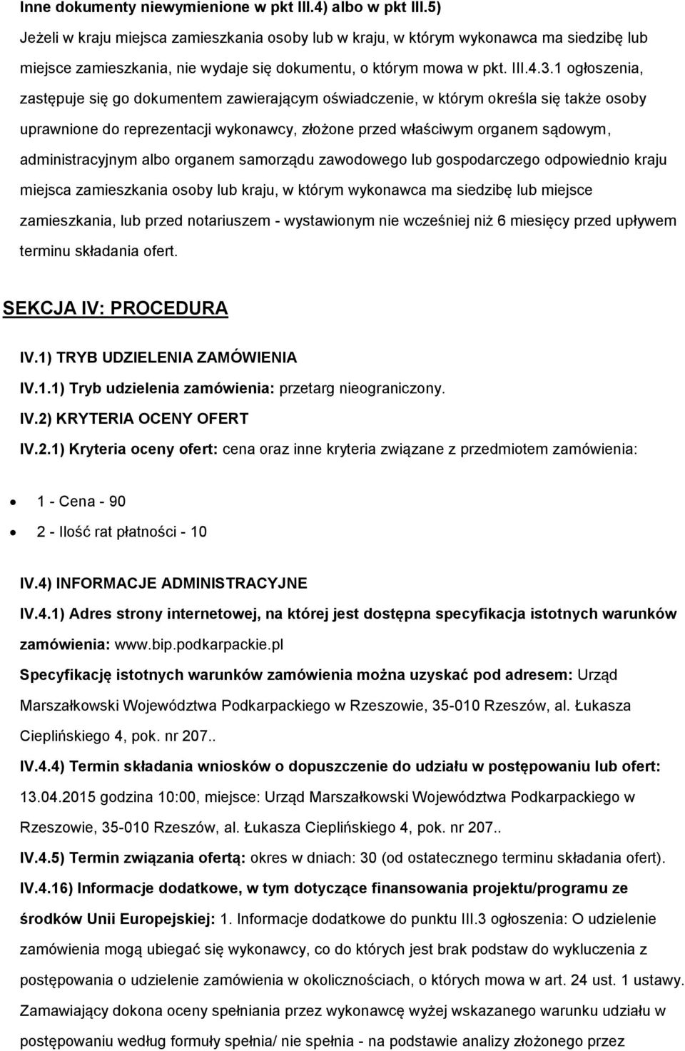 1 głszenia, zastępuje się g dkumentem zawierającym świadczenie, w którym kreśla się także sby uprawnine d reprezentacji wyknawcy, złżne przed właściwym rganem sądwym, administracyjnym alb rganem