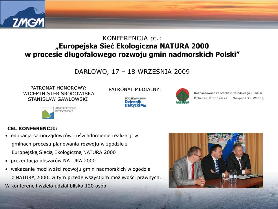 HONOROWY: WICEMINISTER ŚRODOWISKA STANISŁAW GAWŁOWSKI PATRONAT MEDIALNY: CEL KONFERENCJI: edukacja samorządowców i uświadomienie realizacji w