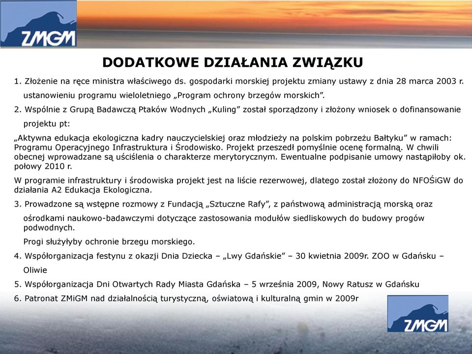 Wspólnie z Grupą Badawczą Ptaków Wodnych Kuling został sporządzony i złożony wniosek o dofinansowanie projektu pt: Aktywna edukacja ekologiczna kadry nauczycielskiej oraz młodzieży na polskim