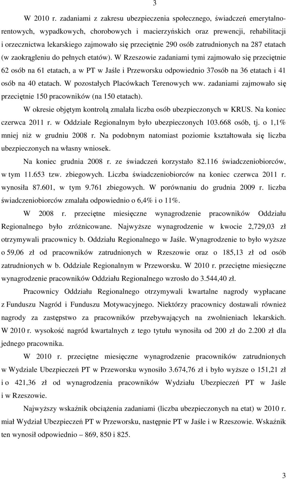 przeciętnie 290 osób zatrudnionych na 287 etatach (w zaokrągleniu do pełnych etatów).