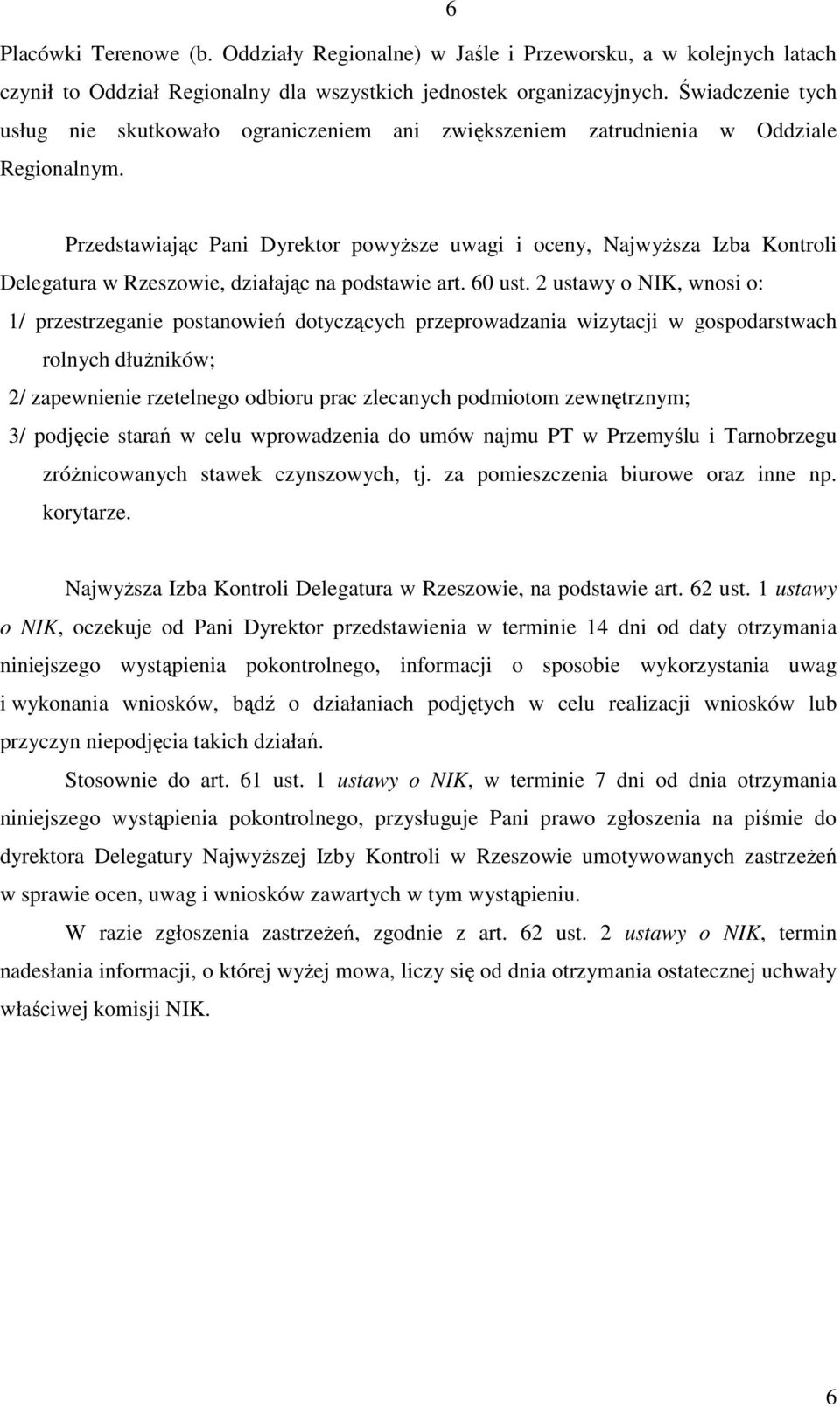 Przedstawiając Pani Dyrektor powyższe uwagi i oceny, Najwyższa Izba Kontroli Delegatura w Rzeszowie, działając na podstawie art. 60 ust.