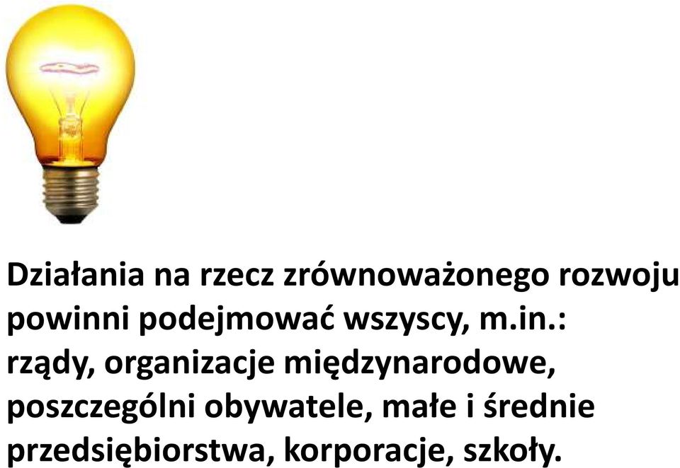 m.in.: rządy, organizacje międzynarodowe, poszczególni