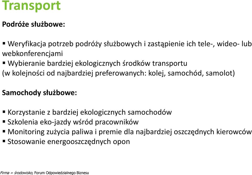 Samochody służbowe: Korzystanie z bardziej ekologicznych samochodów Szkolenia eko-jazdy wśród pracowników Monitoring zużycia