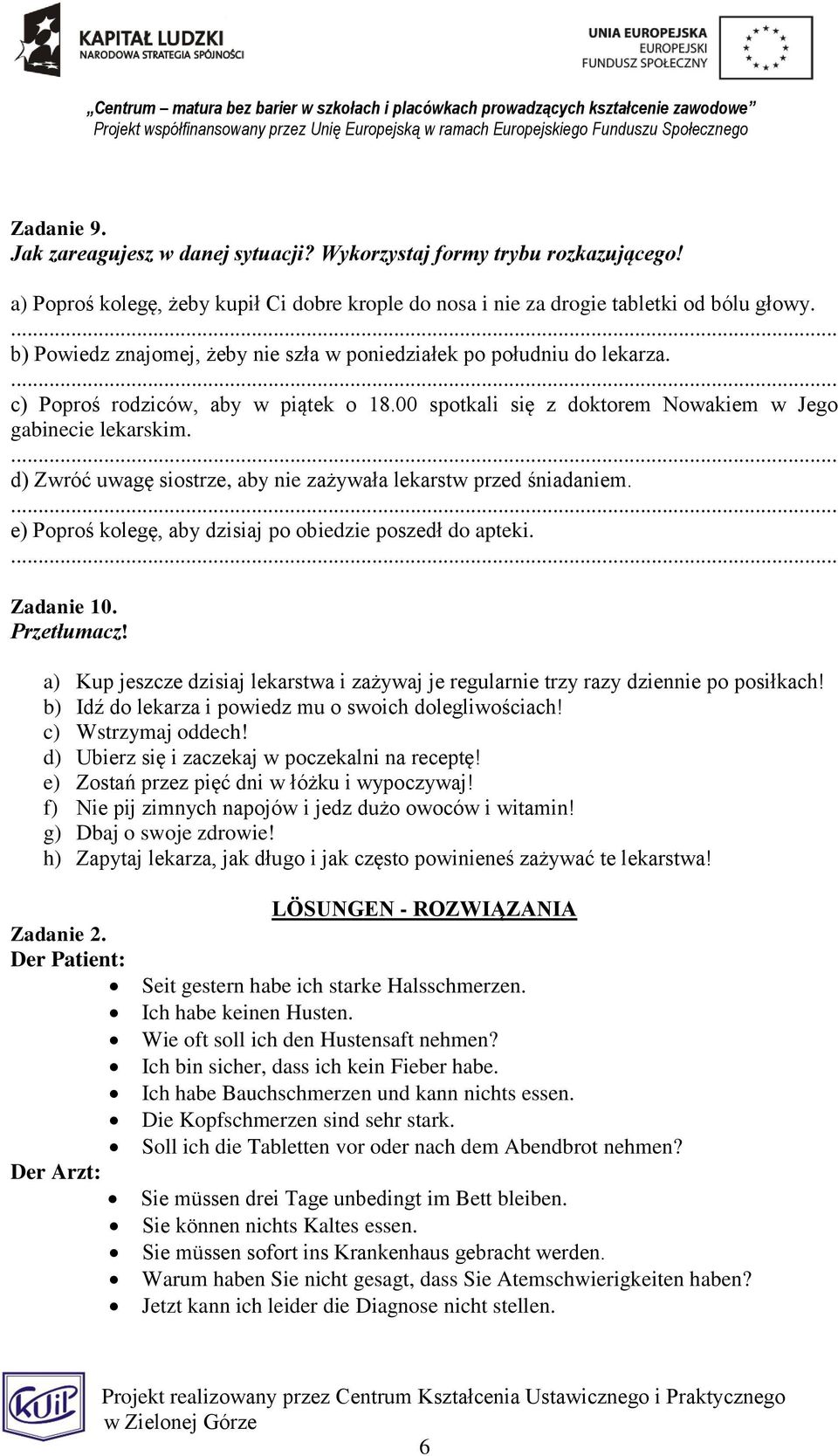 ... d) Zwróć uwagę siostrze, aby nie zażywała lekarstw przed śniadaniem.... e) Poproś kolegę, aby dzisiaj po obiedzie poszedł do apteki.... Zadanie 10. Przetłumacz!